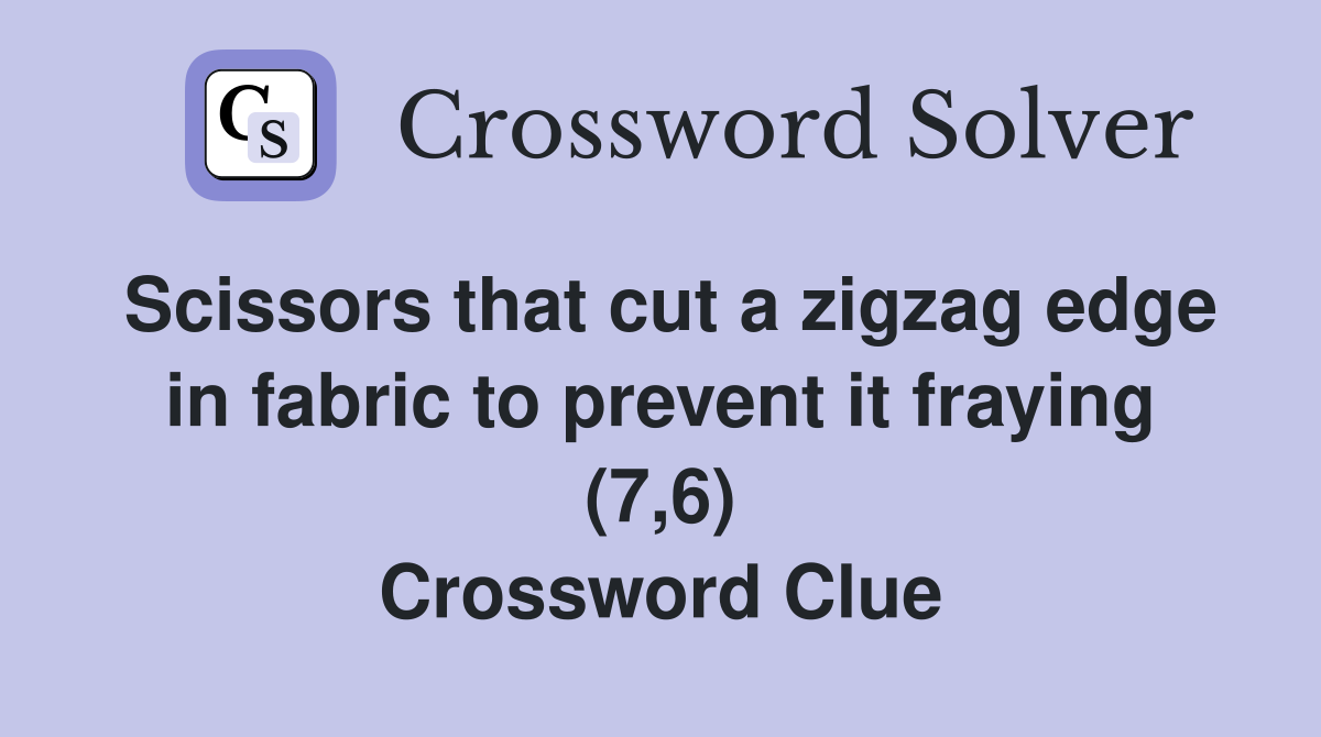 Scissors that cut a zigzag edge in fabric to prevent it fraying (7,6